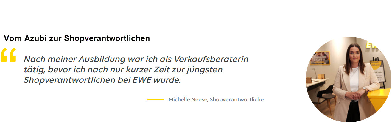 Text "Vom Azubi zur Shopverantwortlichen. Zitat: "Nach meiner Ausbildung war ich als Verkaufsberaterin tätig, bevor ich nach nur kurzer Zeit zur jüngsten Shopverantwortlichen bei EWE wurde". Zitatende. Darunter "Michelle Neese, Shopverantwortliche. Rechts